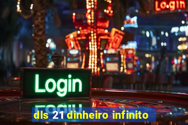 dls 21 dinheiro infinito